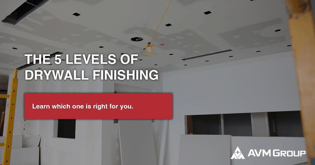 The 5 Levels of Drywall Finishing - AVM Group