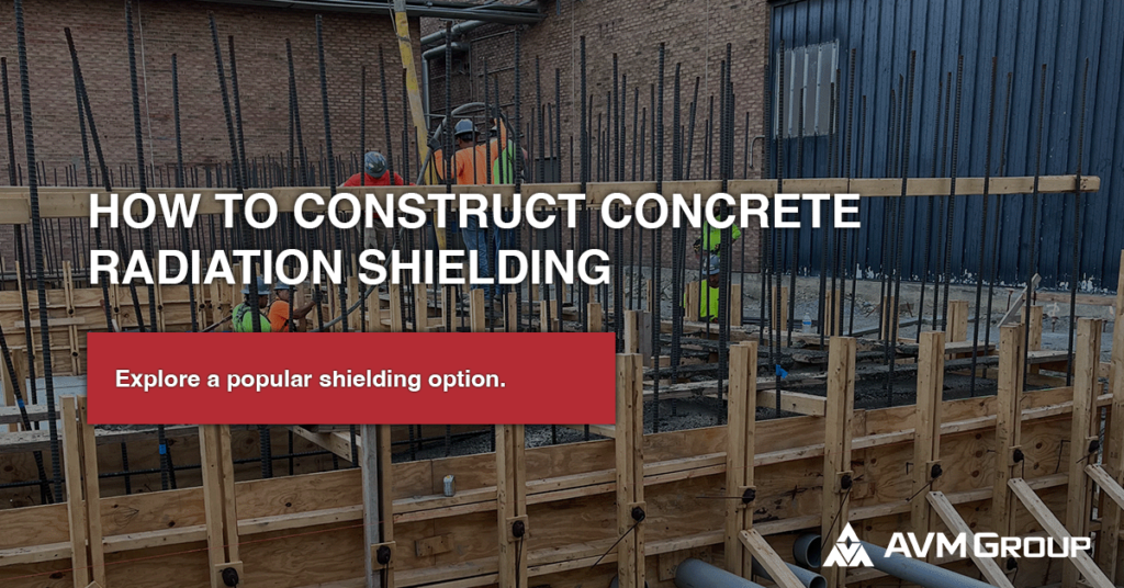 How to Create Concrete Radiation Shielding AVM Group