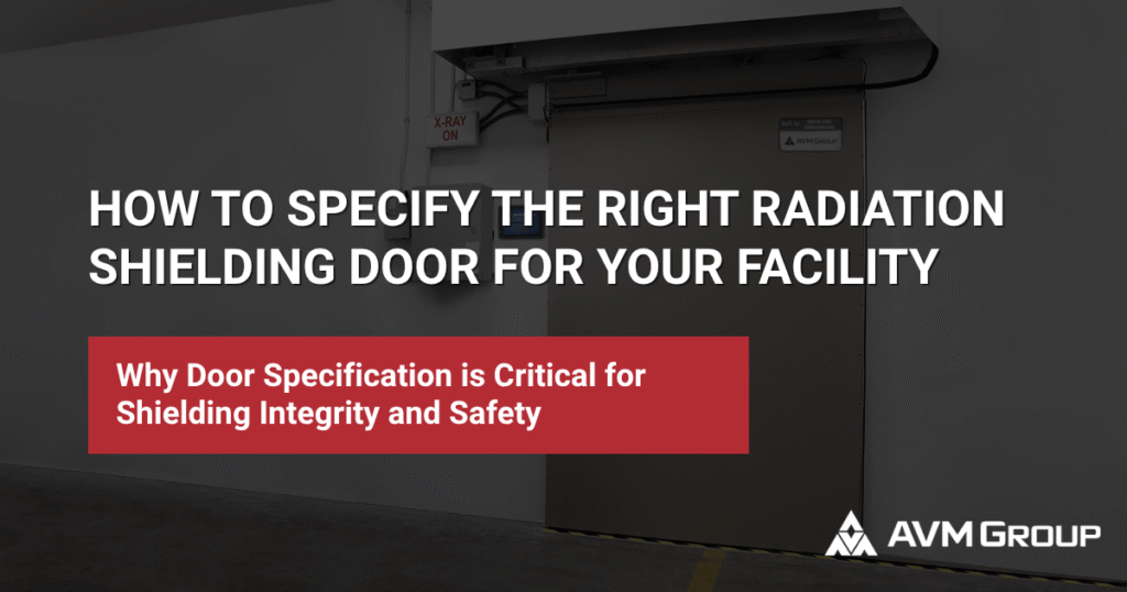 How to Specify the Right Radiation Shielding Door for Your Facility thumbnail